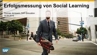Erfolgsmessung von Social Learning
Thomas Jenewein, SAP Education
15.09.2015 Public
 