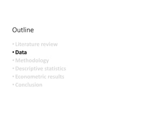 Outline
• Literature review
• Data
• Methodology
• Descriptive statistics
• Econometric results
• Conclusion
 