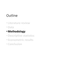 Outline
• Literature review
• Data
• Methodology
• Descriptive statistics
• Econometric results
• Conclusion
 