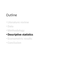 Outline
• Literature review
• Data
• Methodology
• Descriptive statistics
• Econometric results
• Conclusion
 