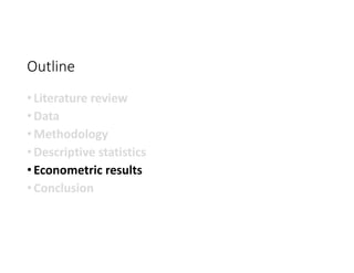 Outline
• Literature review
• Data
• Methodology
• Descriptive statistics
• Econometric results
• Conclusion
 
