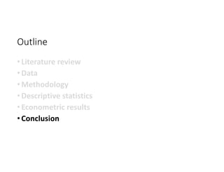 Outline
• Literature review
• Data
• Methodology
• Descriptive statistics
• Econometric results
• Conclusion
 