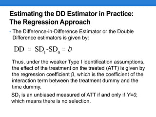 • The Difference-in-Difference Estimator or the Double
Difference estimators is given by:
Estimating the DD Estimator in P...