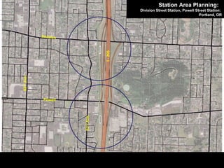 Existing Street Network Division Powell  I - 205  82 nd  Ave. 92 nd  Ave. Station Area Planning:  Division Street Station, Powell Street Station:  Portland, OR 