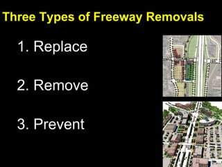 Three Types of Freeway Removals 2. Remove  3. Prevent 1. Replace 