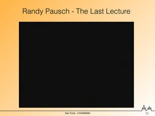 Randy Pausch - The Last Lecture




            Der Fürst - CHARISMA   !13
 