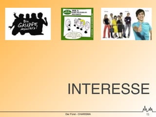 INTERESSE
Der Fürst - CHARISMA   !15
 