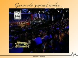 Gamen oder !gamed werden...




          Der Fürst - CHARISMA   !3
 