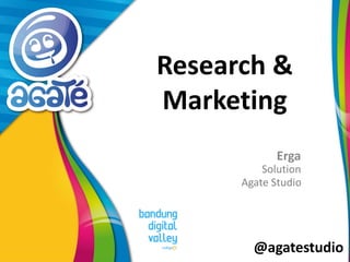 @agatestudio
Research &
Marketing
Erga
Solution
Agate Studio
 