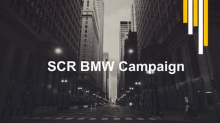 SCR BMW Campaign
 