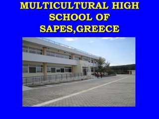 MULTICULTURAL HIGH
    SCHOOL OF
   SAPES,GREECE
 