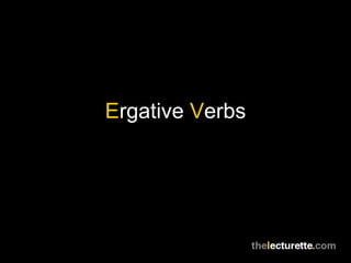 Ergative Verbs
 