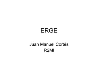 ERGE Juan Manuel Cortés R2MI 