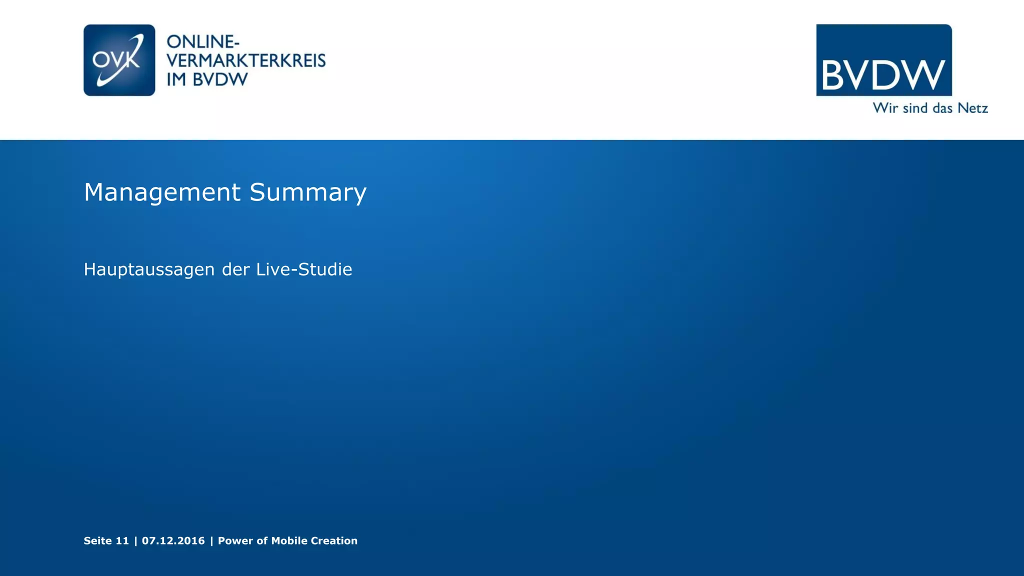 Management Summary
Hauptaussagen der Live-Studie
Seite 11 | 07.12.2016 | Power of Mobile Creation
 