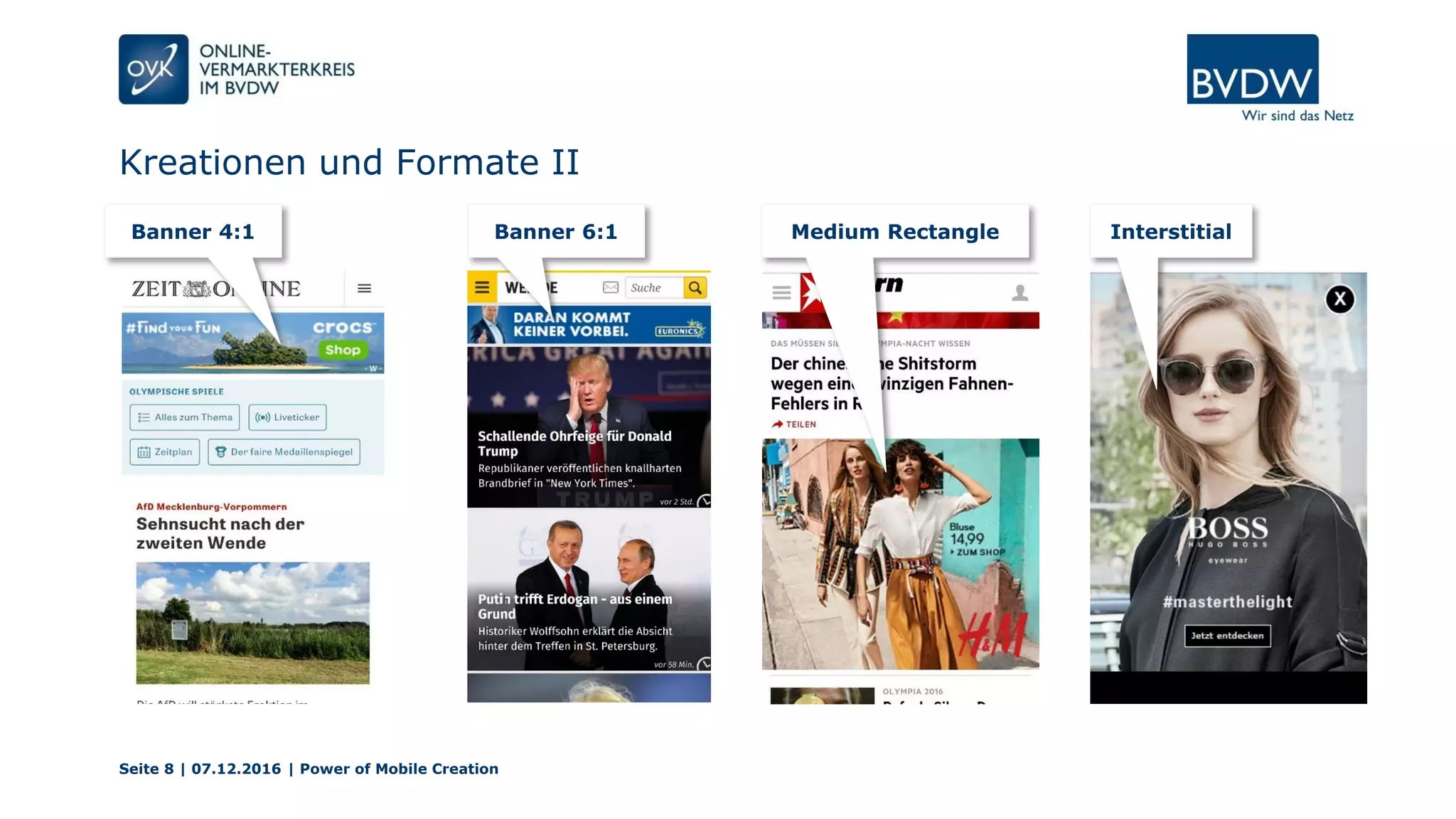Kreationen und Formate II
Seite 8 | 07.12.2016 | Power of Mobile Creation
Banner 6:1 Medium Rectangle InterstitialBanner 4:1
 