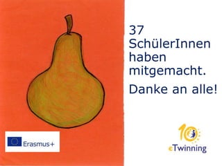 37
SchülerInnen
haben
mitgemacht.
Danke an alle!
 