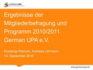 ErgebnissederMitgliederbefragung und Programm 2010/2011German UPA e.V.Kostanija Petrovic, Andreas Lehmann14. September 2010 