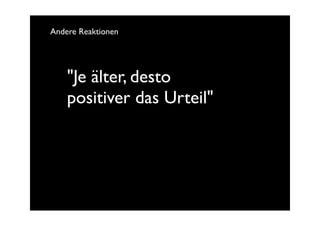 Andere Reaktionen




    "Je älter, desto
    positiver das Urteil"
 