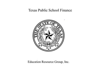 Texas Public School Finance




Education Resource Group, Inc.
 