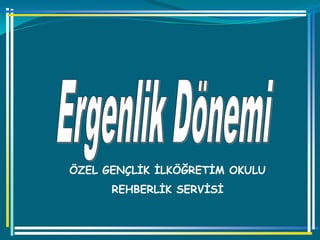 ÖZEL GENÇLĠK ĠLKÖĞRETĠM OKULU
REHBERLĠK SERVĠSĠ
 