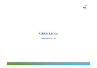 RESULTS REVIEW
PAOLO MERLI, CFO
 