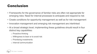 EPFL Center + Foundation
Conclusion
• Frameworks for the governance of familiar risks are often not appropriate for
emergi...