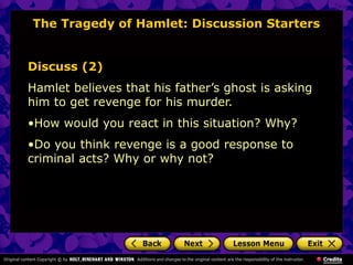 The Tragedy of Hamlet: Discussion Starters
Discuss (2)
Hamlet believes that his father’s ghost is asking
him to get reveng...