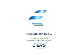 COMPANY OVERVIEW
5 SEPTEMBER 2019, MILAN
ITALIAN INFRASTRUCTURE DAY 2019
 