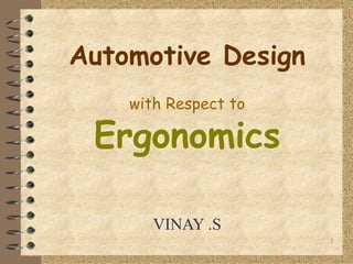 Automotive Design   with Respect to Ergonomics VINAY .S 