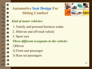 Automotive  Seat Design  For Sitting Comfort <ul><li>kind of motor vehicles: </li></ul><ul><li>1. Family and personal busi...