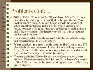 Problems Cont… <ul><li>Officer Robin Timmer of the Glastonbury Police Department describes the older system installed in t...