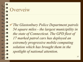 Overveiw <ul><li>The Glastonbury Police Department patrols 54 square miles - the largest municipility in the state of Conn...