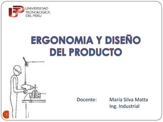 Docente:   María Silva Matta
               Ing. Industrial
1
 