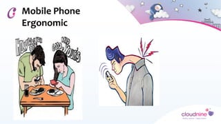 Mobile Phone
Ergonomic
 