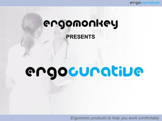 ergocurative
Ergonomic products to help you work comfortably
PRESENTS
ergocurative
 