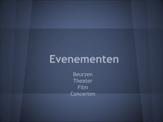 Evenementen
    Beurzen
    Theater
      Film
   Concerten
 