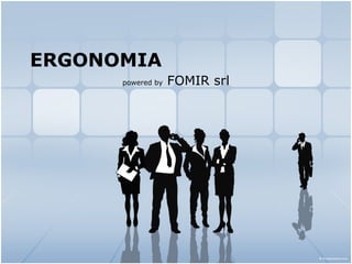 ERGONOMIA powered by  FOMIR srl 