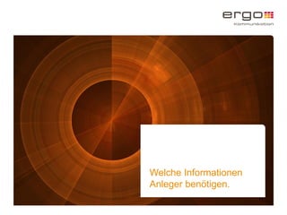 Welche Informationen
Anleger benötigen.
13
 