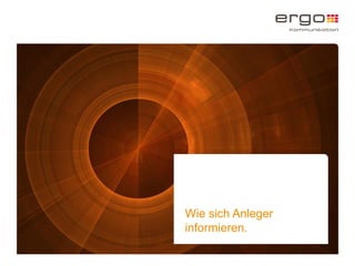 Wie sich Anleger
informieren.
6
 