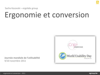Ergonomie et conversion Sacha Kocovski – ergolabs group  Journée mondiale de l’utilisabilité 9/10 novembre 2011 