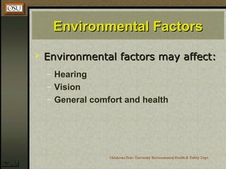 Environmental FactorsEnvironmental Factors
 Environmental factors may affect:Environmental factors may affect:
– Hearing
– Vision
– General comfort and health
 
