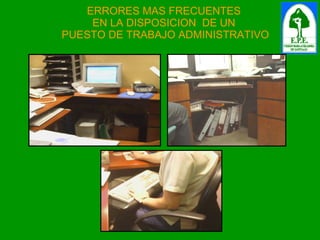 ERRORES MAS FRECUENTES  EN LA DISPOSICION  DE UN  PUESTO DE TRABAJO ADMINISTRATIVO 