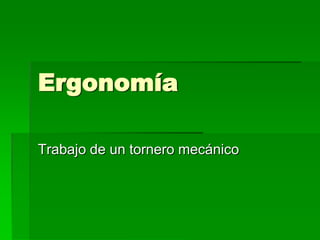 Ergonomía Trabajo de un tornero mecánico 