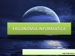 ERGONOMÍA INFORMÁTICA Profa. Rosita Serrano 