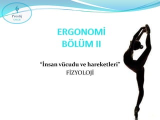 “İnsan vücudu ve hareketleri”
FİZYOLOJİ

 