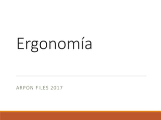 Ergonomía
ARPON FILES 2017
 