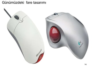 Günümüzdeki fare tasarımı
14
 