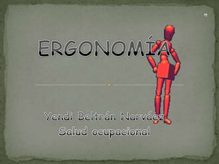 ERGONOMÍA Yendi Beltrán Narváez Salud ocupacional 