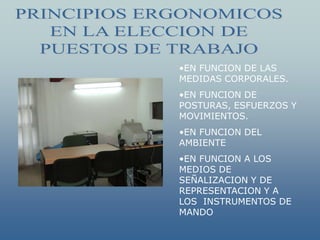 •EN FUNCION DE LAS
MEDIDAS CORPORALES.
•EN FUNCION DE
POSTURAS, ESFUERZOS Y
MOVIMIENTOS.
•EN FUNCION DEL
AMBIENTE
•EN FUNCION A LOS
MEDIOS DE
SEÑALIZACION Y DE
REPRESENTACION Y A
LOS INSTRUMENTOS DE
MANDO
 