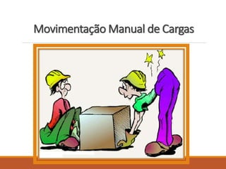 Movimentação Manual de Cargas
 